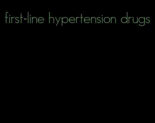 first-line hypertension drugs