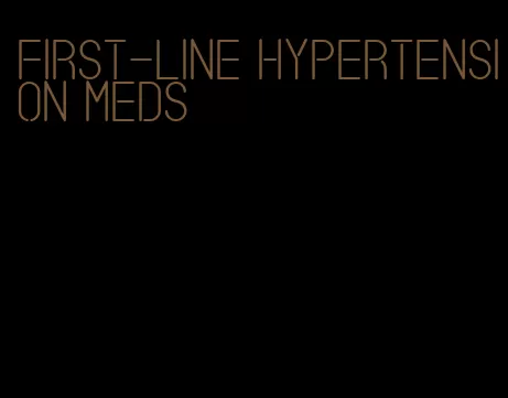 first-line hypertension meds