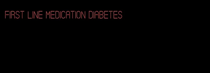 first line medication diabetes