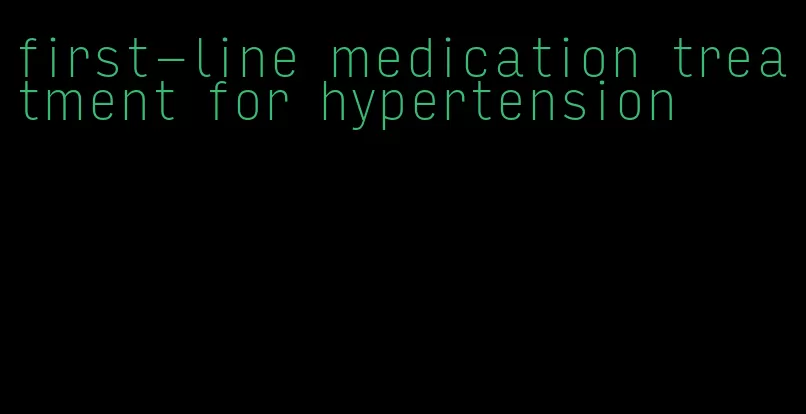 first-line medication treatment for hypertension