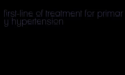 first-line of treatment for primary hypertension
