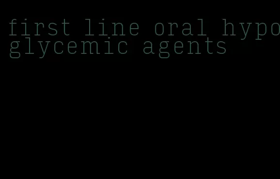 first line oral hypoglycemic agents