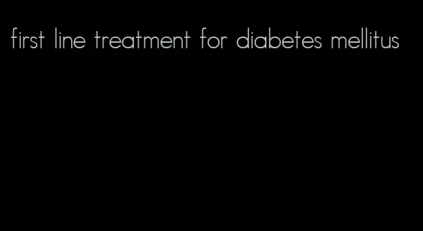 first line treatment for diabetes mellitus