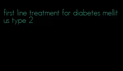 first line treatment for diabetes mellitus type 2