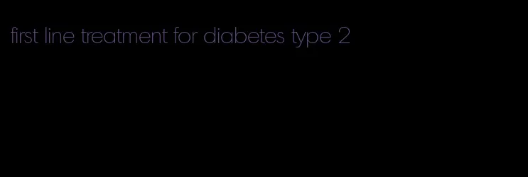first line treatment for diabetes type 2