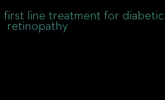 first line treatment for diabetic retinopathy
