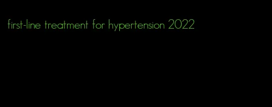 first-line treatment for hypertension 2022