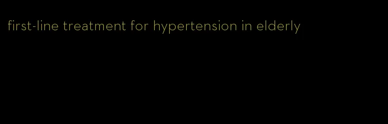 first-line treatment for hypertension in elderly