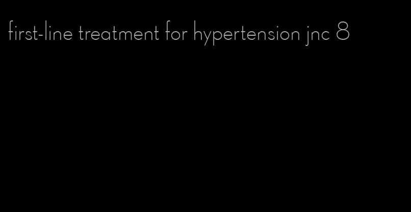 first-line treatment for hypertension jnc 8