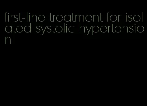 first-line treatment for isolated systolic hypertension