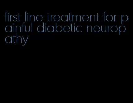 first line treatment for painful diabetic neuropathy