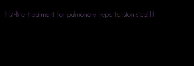 first-line treatment for pulmonary hypertension sidalifil