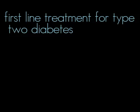 first line treatment for type two diabetes