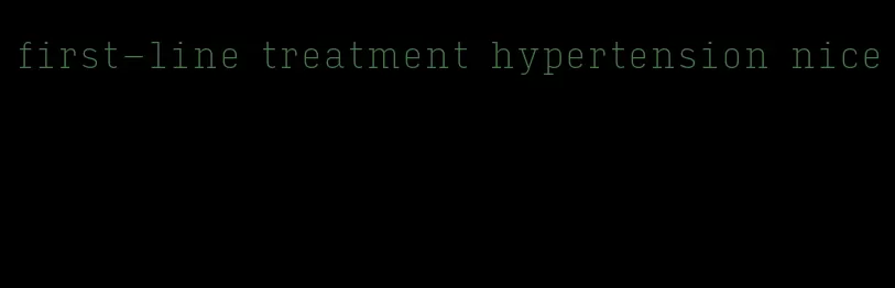 first-line treatment hypertension nice