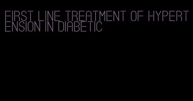 first line treatment of hypertension in diabetic