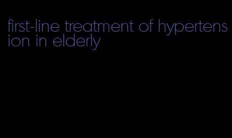 first-line treatment of hypertension in elderly