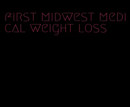 first midwest medical weight loss