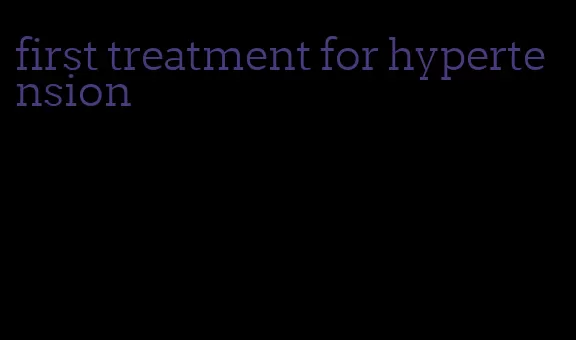 first treatment for hypertension