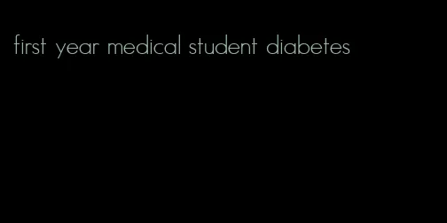 first year medical student diabetes