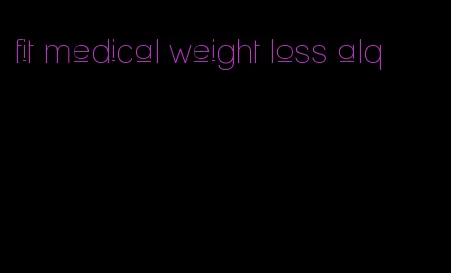 fit medical weight loss alq
