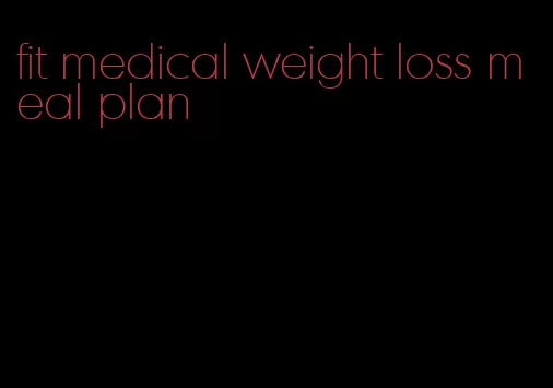 fit medical weight loss meal plan