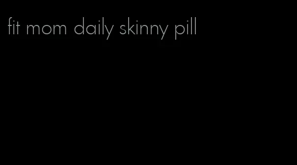 fit mom daily skinny pill