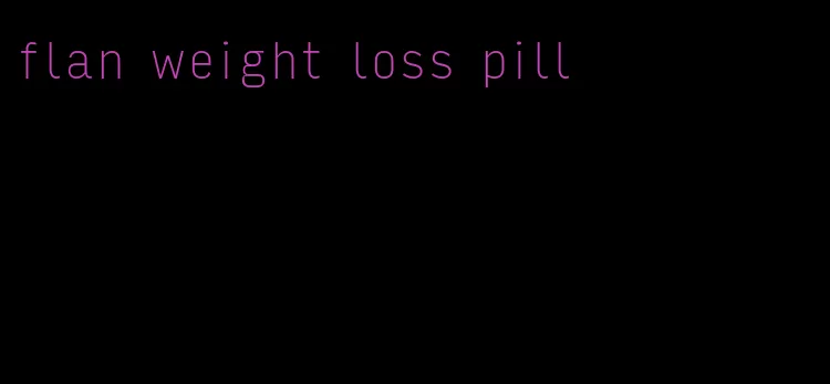 flan weight loss pill