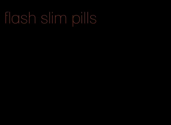 flash slim pills