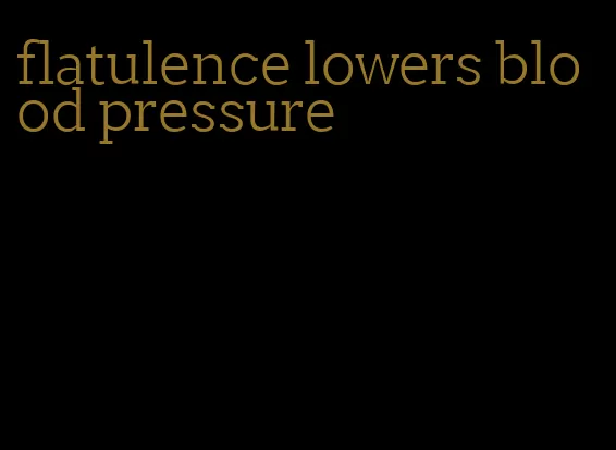 flatulence lowers blood pressure