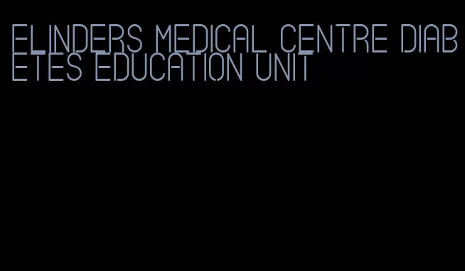 flinders medical centre diabetes education unit