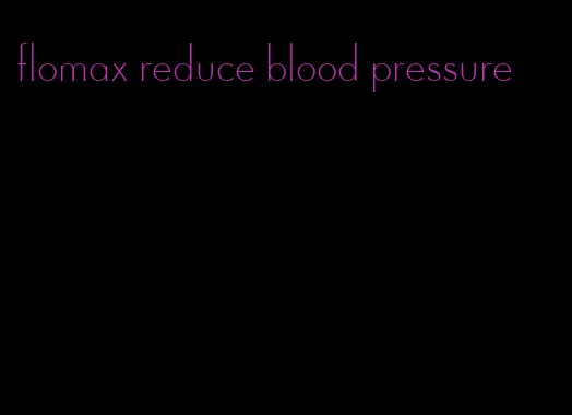 flomax reduce blood pressure