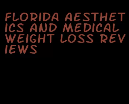 florida aesthetics and medical weight loss reviews