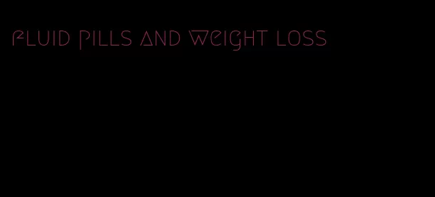 fluid pills and weight loss