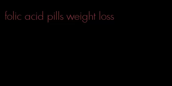folic acid pills weight loss