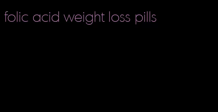 folic acid weight loss pills