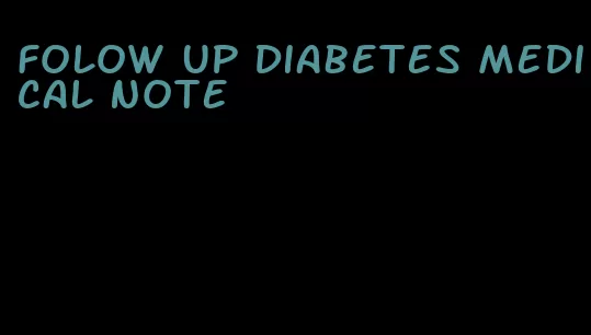 folow up diabetes medical note