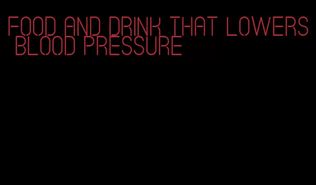 food and drink that lowers blood pressure