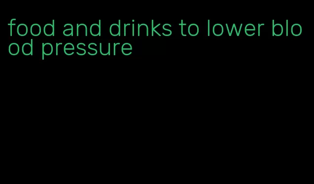 food and drinks to lower blood pressure