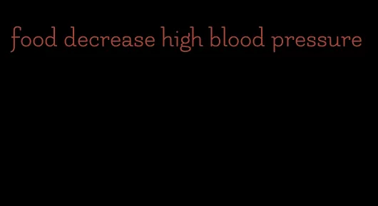 food decrease high blood pressure
