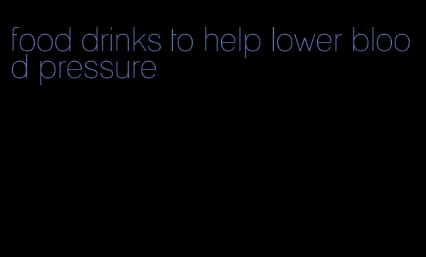 food drinks to help lower blood pressure