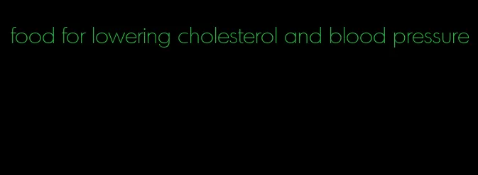 food for lowering cholesterol and blood pressure