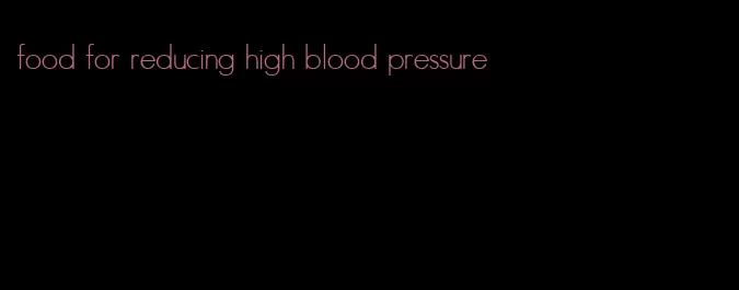 food for reducing high blood pressure