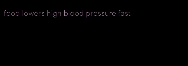 food lowers high blood pressure fast