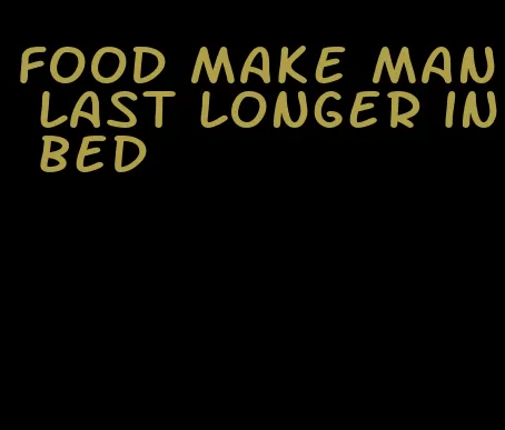 food make man last longer in bed