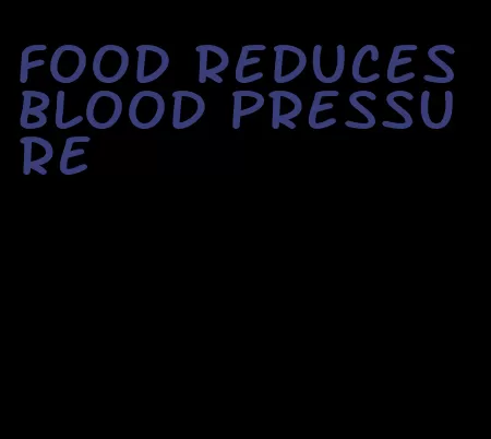 food reduces blood pressure