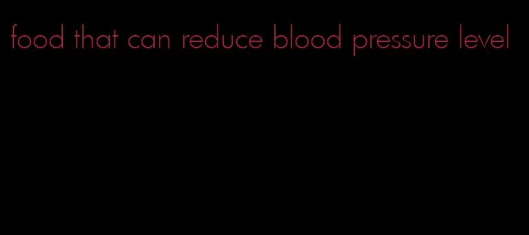 food that can reduce blood pressure level