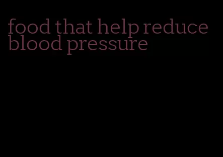 food that help reduce blood pressure