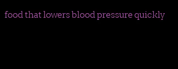 food that lowers blood pressure quickly