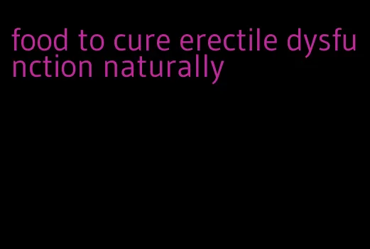 food to cure erectile dysfunction naturally