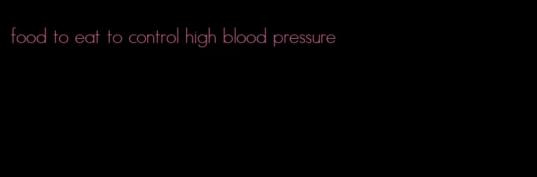 food to eat to control high blood pressure